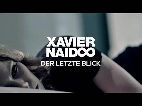 Xavier Naidoo - Der letzte Blick [Official Video]